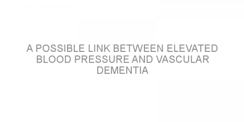 A possible link between elevated blood pressure and vascular dementia