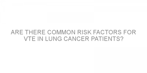 Are there common risk factors for VTE in lung cancer patients?