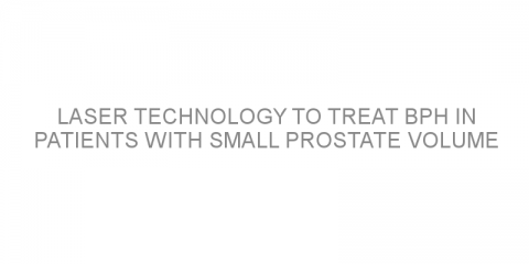 Laser technology to treat BPH in patients with small prostate volume