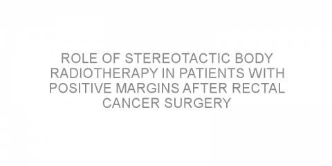 Role of stereotactic body radiotherapy in patients with positive margins after rectal cancer surgery