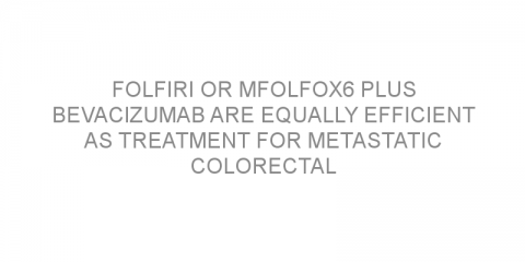 FOLFIRI or mFOLFOX6 plus bevacizumab are equally efficient as treatment for metastatic colorectal cancer