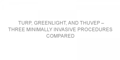 TURP, GreenLight, and ThuVEP – three minimally invasive procedures compared