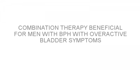 Combination therapy beneficial for men with BPH with overactive bladder symptoms