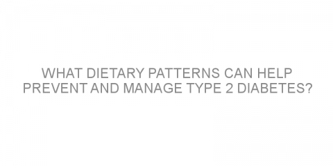 What dietary patterns can help prevent and manage type 2 diabetes?