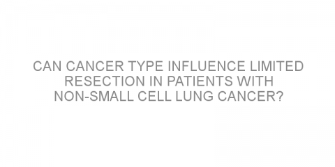 Can cancer type influence limited resection in patients with non-small cell lung cancer?