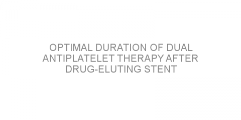 Optimal duration of dual antiplatelet therapy after drug-eluting stent