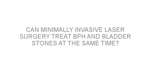 Can minimally invasive laser surgery treat BPH and bladder stones at the same time?