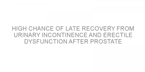 High chance of late recovery from urinary incontinence and erectile dysfunction after prostate surgery