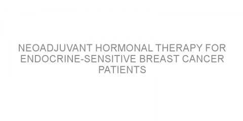 Neoadjuvant hormonal therapy for endocrine-sensitive breast cancer patients