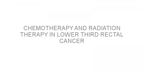 Chemotherapy and radiation therapy in lower third rectal cancer