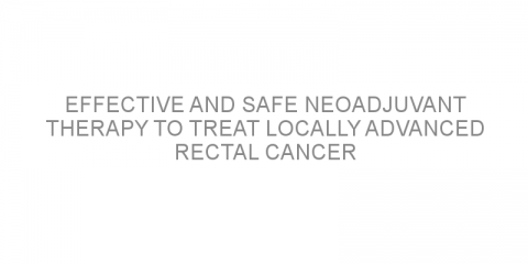Effective and safe neoadjuvant therapy to treat locally advanced rectal cancer