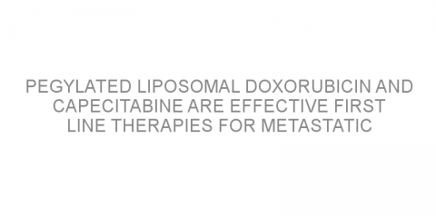 Pegylated liposomal doxorubicin and capecitabine are effective first line therapies for metastatic breast cancer