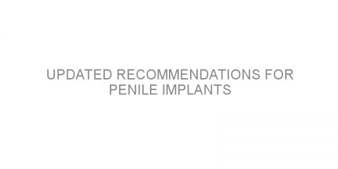 Updated recommendations for penile implants