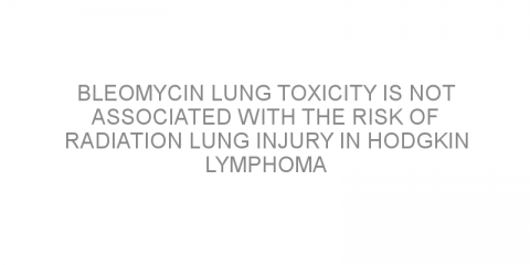 Bleomycin lung toxicity is not associated with the risk of radiation lung injury in Hodgkin lymphoma