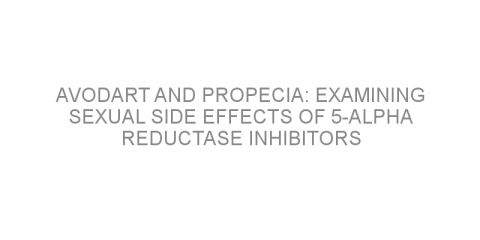 Avodart and propecia: Examining sexual side effects of 5-alpha reductase inhibitors