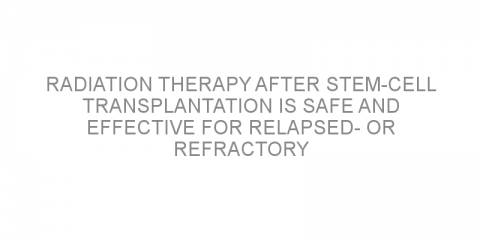 Radiation therapy after stem-cell transplantation is safe and effective for relapsed- or refractory Hodgkin lymphoma