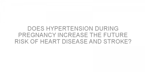 Does hypertension during pregnancy increase the future risk of heart disease and stroke?