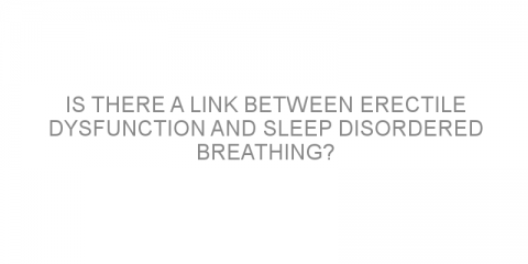 Is there a link between erectile dysfunction and sleep disordered breathing?