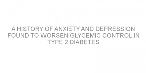 A history of anxiety and depression found to worsen glycemic control in type 2 diabetes