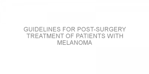 Guidelines for post-surgery treatment of patients with melanoma