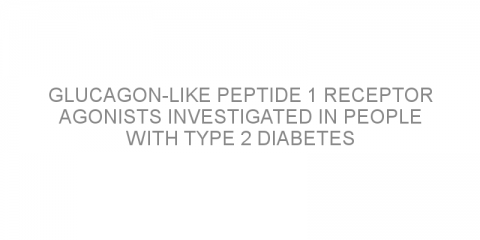 Glucagon-like peptide 1 receptor agonists investigated in people with type 2 diabetes