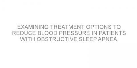 Examining treatment options to reduce blood pressure in patients with obstructive sleep apnea