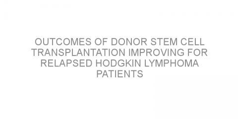 Outcomes of donor stem cell transplantation improving for relapsed Hodgkin lymphoma patients