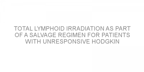 Total lymphoid irradiation as part of a salvage regimen for patients with unresponsive Hodgkin Lymphoma