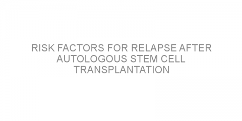 Risk factors for relapse after autologous stem cell transplantation