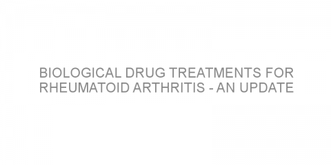 Biological drug treatments for rheumatoid arthritis – an update