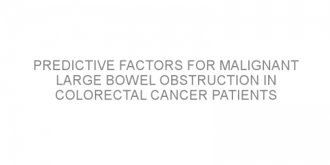 Predictive factors for malignant large bowel obstruction in colorectal cancer patients