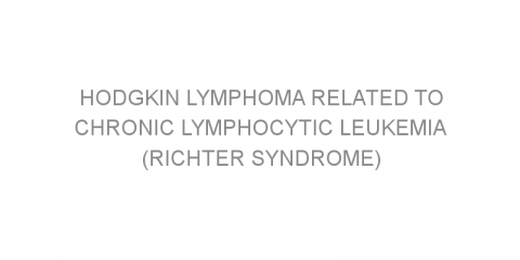 Hodgkin lymphoma related to chronic lymphocytic leukemia (Richter syndrome)