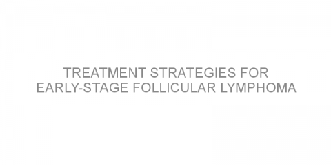 Treatment strategies for early-stage follicular lymphoma