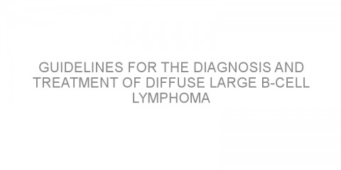 Guidelines for the diagnosis and treatment of diffuse large B-cell lymphoma