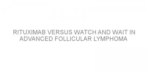 Rituximab versus watch and wait in advanced follicular lymphoma