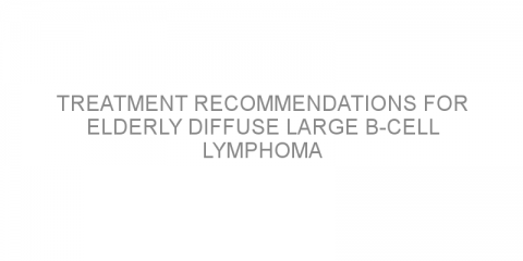 Treatment recommendations for elderly diffuse large B-cell lymphoma