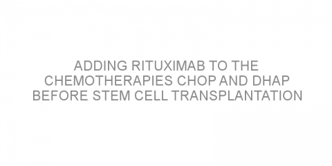 Adding rituximab to the chemotherapies CHOP and DHAP before stem cell transplantation