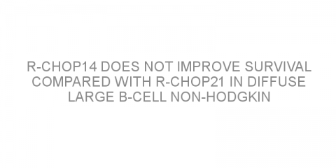 R-CHOP14 does not improve survival compared with R-CHOP21 in diffuse large B-cell non-Hodgkin lymphoma