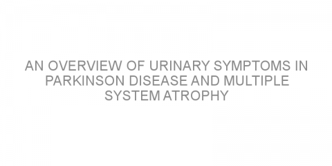 An overview of urinary symptoms in Parkinson disease and multiple system atrophy