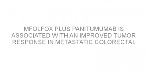 mFOLFOX plus panitumumab is associated with an improved tumor response in metastatic colorectal cancer patients