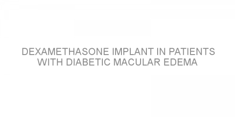 Dexamethasone implant in patients with diabetic macular edema