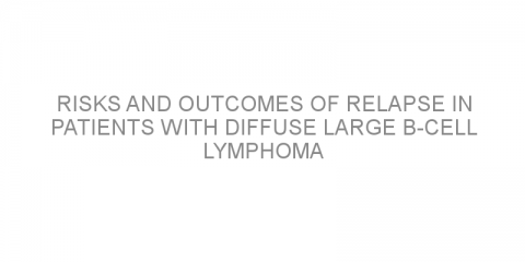 Risks and outcomes of relapse in patients with diffuse large B-cell lymphoma