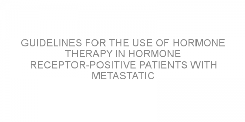 Guidelines for the use of hormone therapy in hormone receptor-positive patients with metastatic breast cancer.