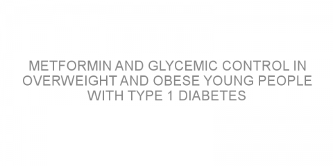 Metformin and glycemic control in overweight and obese young people with type 1 diabetes