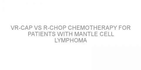 VR-CAP vs R-CHOP chemotherapy for patients with mantle cell lymphoma