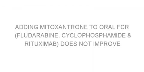 Adding mitoxantrone to oral FCR (fludarabine, cyclophosphamide & rituximab) does not improve treatment response