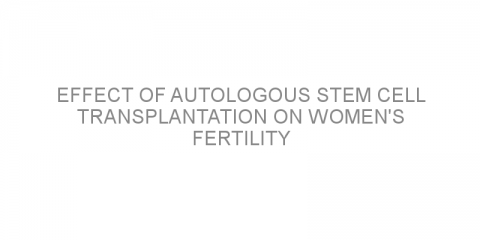 Effect of autologous stem cell transplantation on women’s fertility