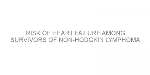 Risk of heart failure among survivors of non-Hodgkin lymphoma