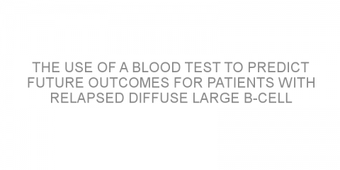 The use of a blood test to predict future outcomes for patients with relapsed diffuse large B-cell lymphoma