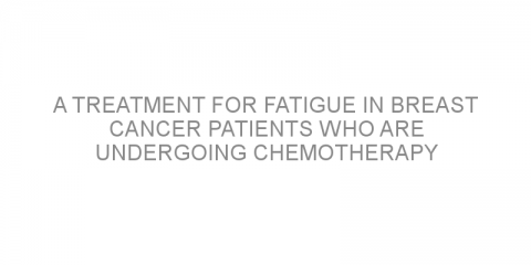 A treatment for fatigue in breast cancer patients who are undergoing chemotherapy